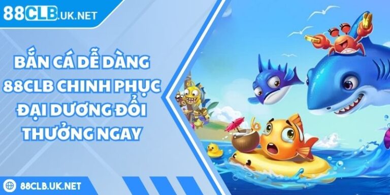 Bắn cá dễ dàng 88CLB