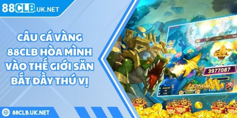 Câu Cá Vàng 88CLB