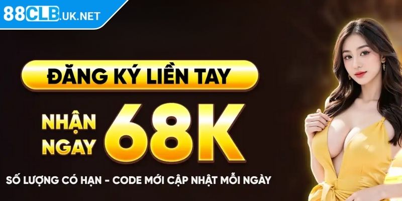 Tổng quan về ưu đãi đăng ký tài khoản mới tặng 68K 88CLB
