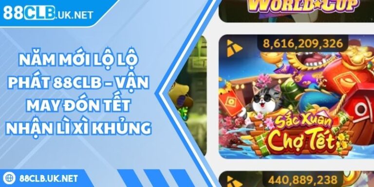 Năm mới lộ lộ phát 88CLB