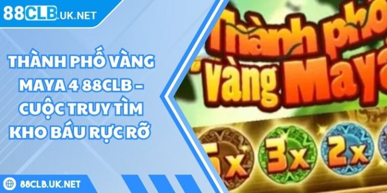 Thành phố vàng Maya 4 88CLB