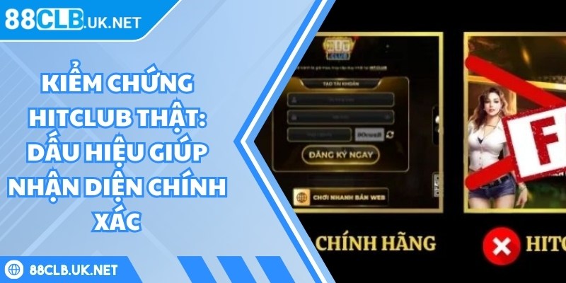 Kiểm Chứng Hitclub Thật: Dấu Hiệu Giúp Nhận Diện Chính Xác 1 Kiểm Chứng Hitclub Thật: Dấu Hiệu Giúp Nhận Diện Chính Xác
